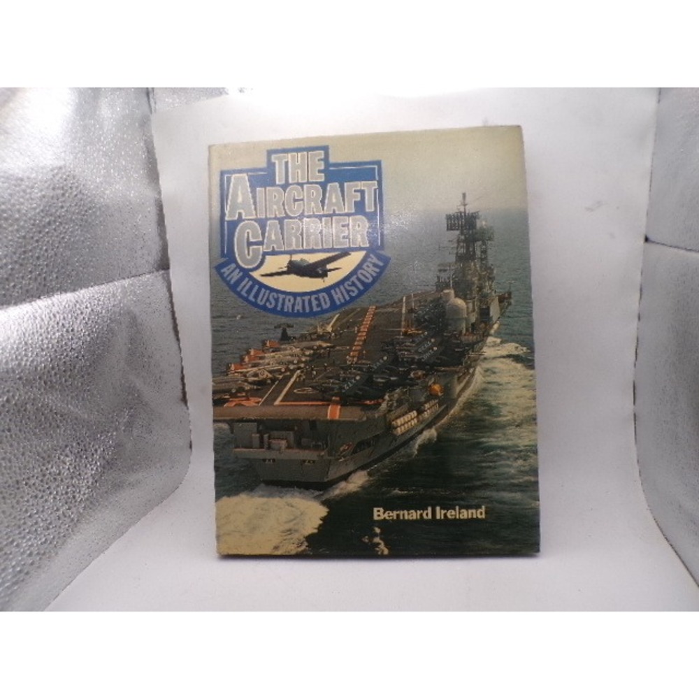 The Aircraft Carrier An Illustrated History Bernard Ireland 1979 Hardcover ISBN